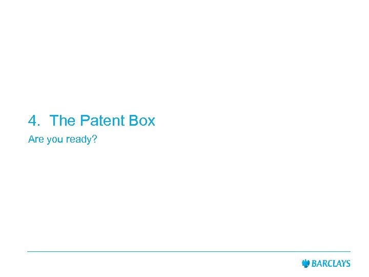 4. The Patent Box Are you ready? 