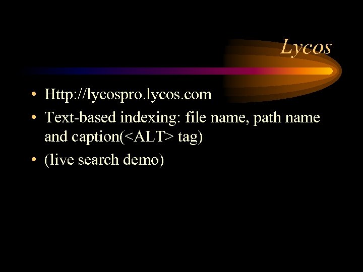 Lycos • Http: //lycospro. lycos. com • Text-based indexing: file name, path name and