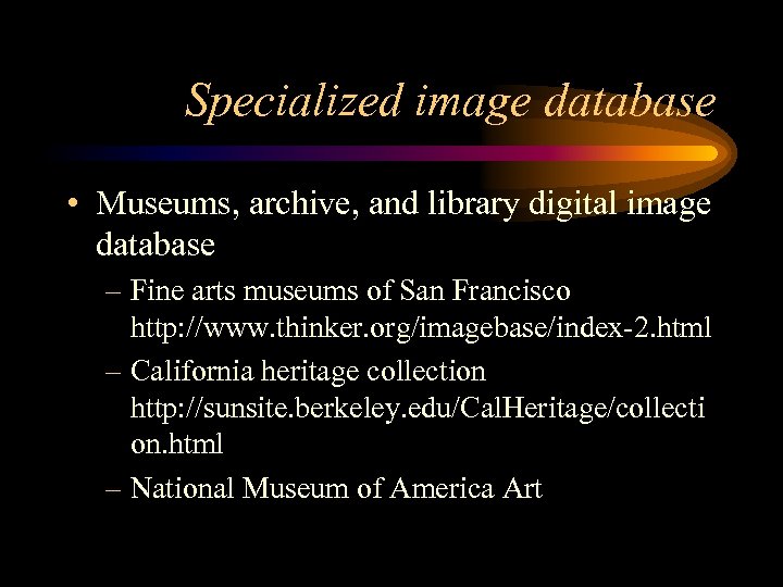 Specialized image database • Museums, archive, and library digital image database – Fine arts