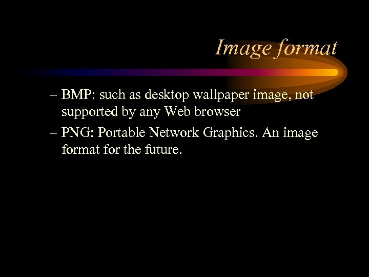 Image format – BMP: such as desktop wallpaper image, not supported by any Web