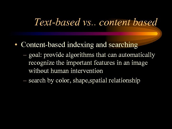 Text-based vs. . content based • Content-based indexing and searching – goal: provide algorithms