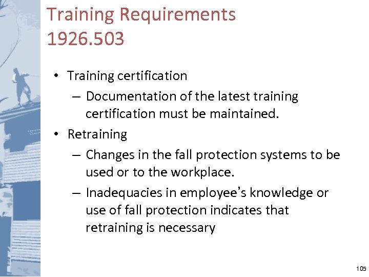 Training Requirements 1926. 503 • Training certification – Documentation of the latest training certification