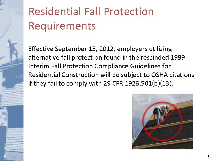 Residential Fall Protection Requirements Effective September 15, 2012, employers utilizing alternative fall protection found