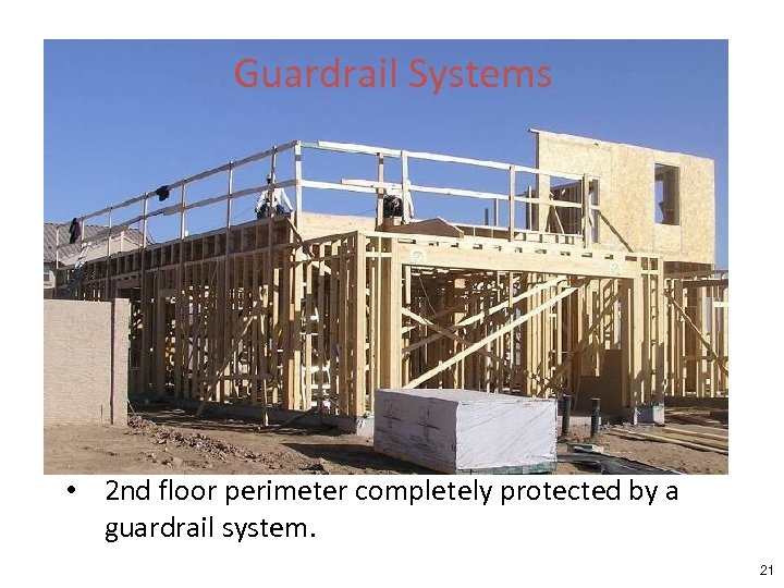 Guardrail Systems • 2 nd floor perimeter completely protected by a guardrail system. 21