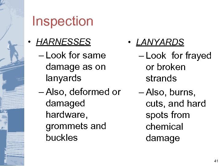 Inspection • HARNESSES – Look for same damage as on lanyards – Also, deformed
