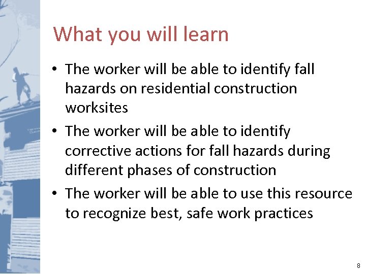 What you will learn • The worker will be able to identify fall hazards