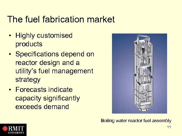 The fuel fabrication market • Highly customised products • Specifications depend on reactor design