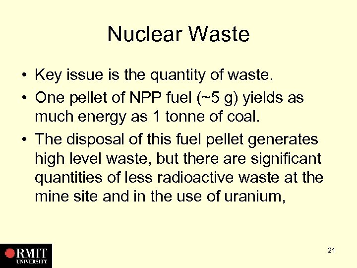 Nuclear Waste • Key issue is the quantity of waste. • One pellet of
