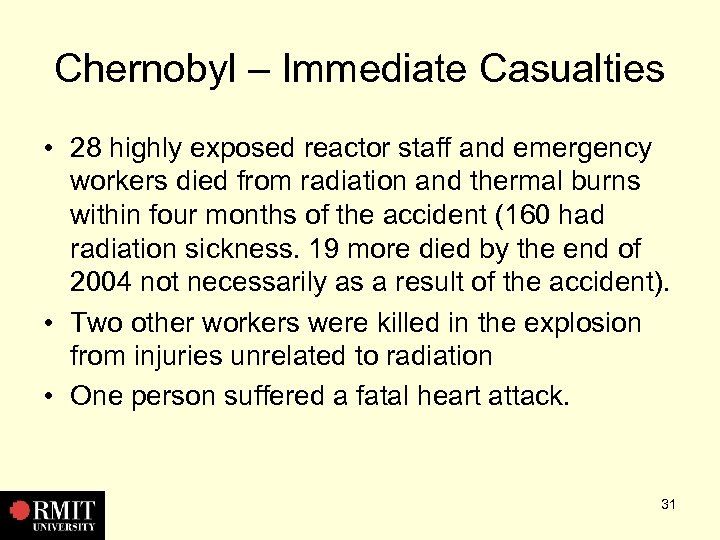 Chernobyl – Immediate Casualties • 28 highly exposed reactor staff and emergency workers died
