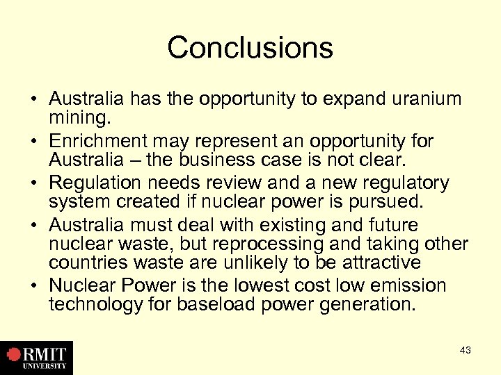 Conclusions • Australia has the opportunity to expand uranium mining. • Enrichment may represent