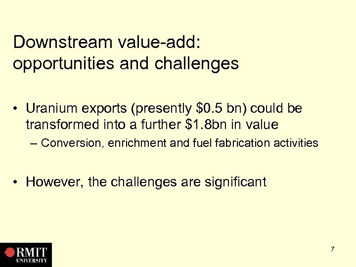 Downstream value-add: opportunities and challenges • Uranium exports (presently $0. 5 bn) could be