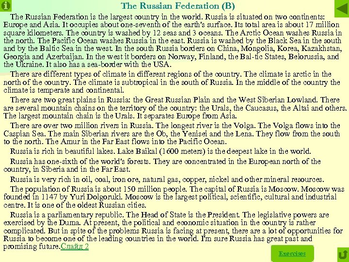 The Russian Federation (B) The Russian Federation is the largest country in the world.