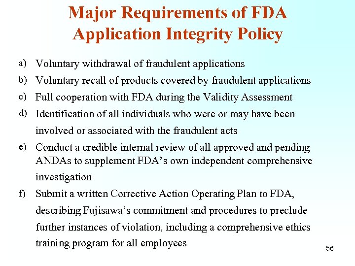 Major Requirements of FDA Application Integrity Policy a) Voluntary withdrawal of fraudulent applications b)