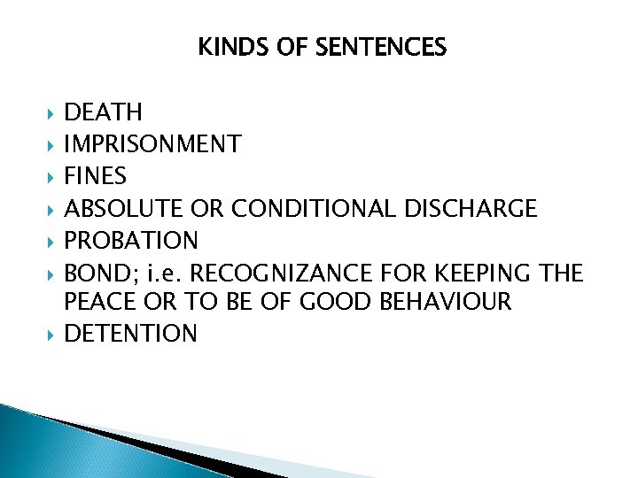KINDS OF SENTENCES DEATH IMPRISONMENT FINES ABSOLUTE OR CONDITIONAL DISCHARGE PROBATION BOND; i. e.