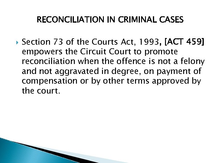 RECONCILIATION IN CRIMINAL CASES Section 73 of the Courts Act, 1993, [ACT 459] empowers