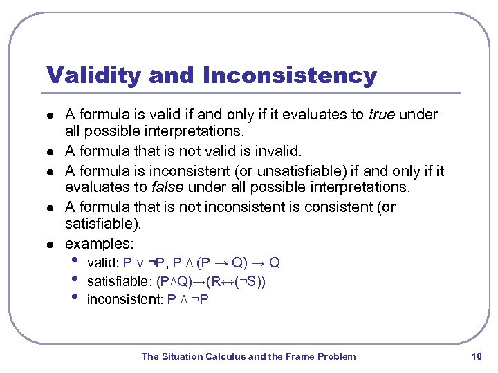 Validity and Inconsistency l l l A formula is valid if and only if