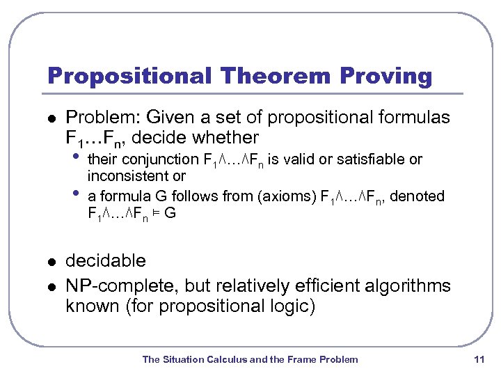 Propositional Theorem Proving l Problem: Given a set of propositional formulas F 1…Fn, decide