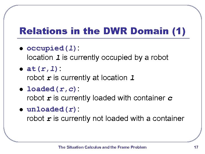 Relations in the DWR Domain (1) l l occupied(l): location l is currently occupied