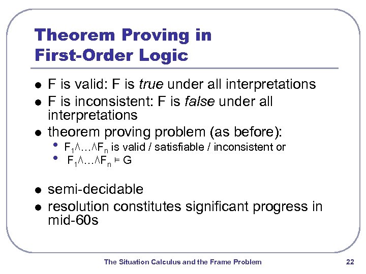 Theorem Proving in First-Order Logic l l l F is valid: F is true