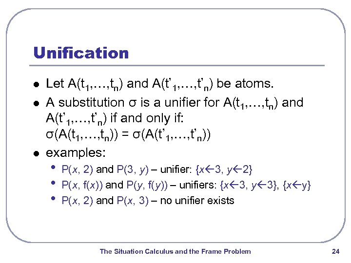 Unification l l l Let A(t 1, …, tn) and A(t’ 1, …, t’n)