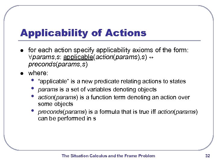 Applicability of Actions l l for each action specify applicability axioms of the form: