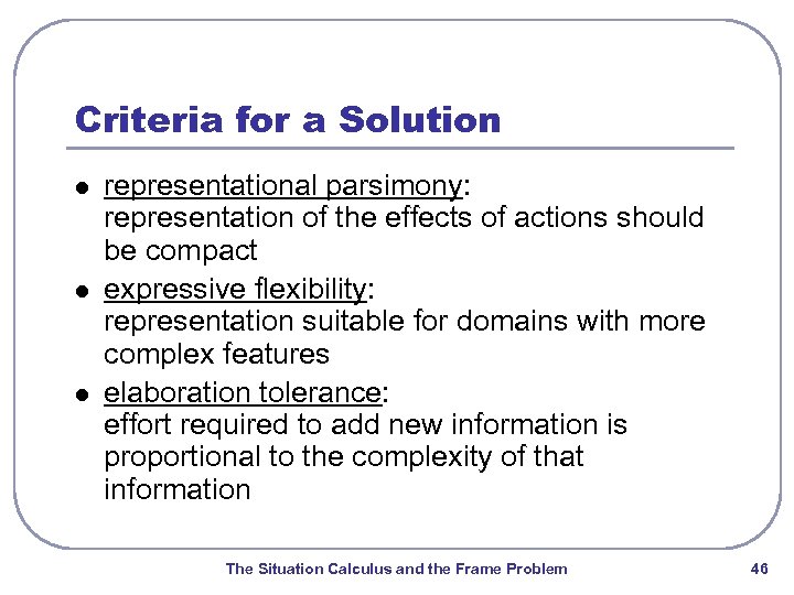 Criteria for a Solution l l l representational parsimony: representation of the effects of