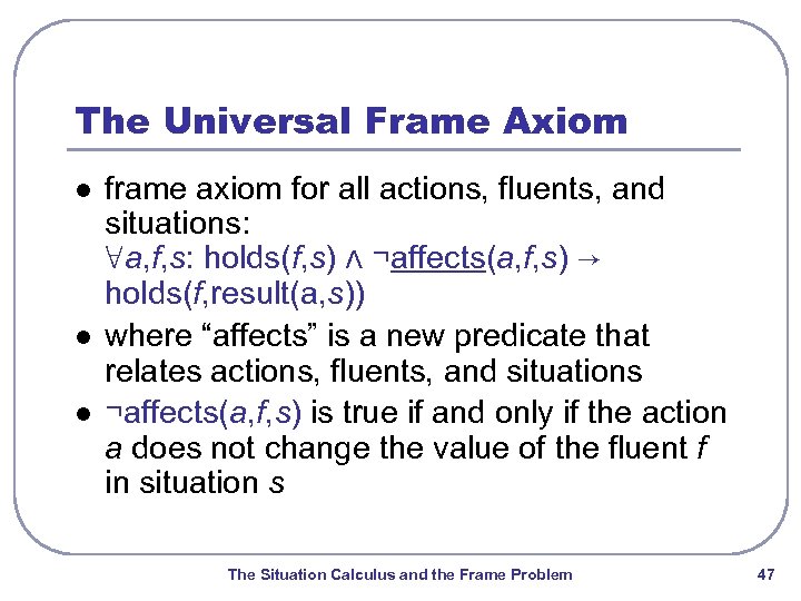 The Universal Frame Axiom l l l frame axiom for all actions, fluents, and