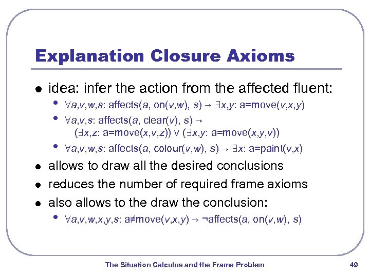 Explanation Closure Axioms l idea: infer the action from the affected fluent: • •