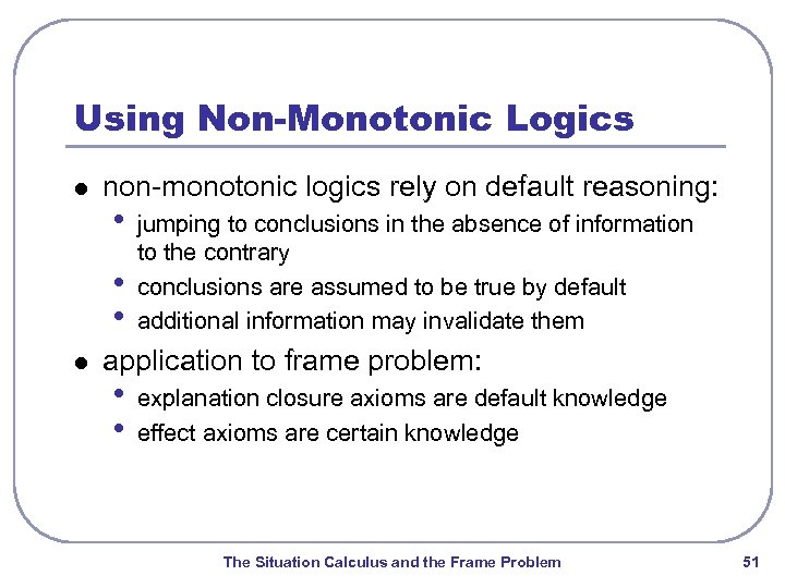 Using Non-Monotonic Logics l non-monotonic logics rely on default reasoning: • • • l