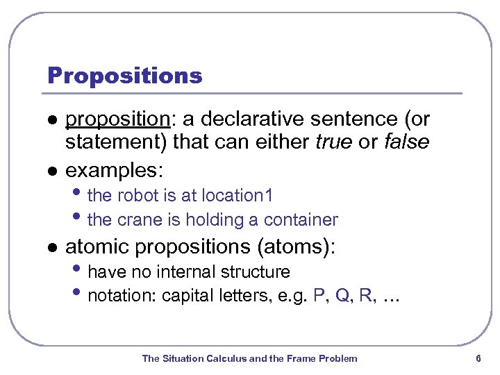 Propositions l proposition: a declarative sentence (or statement) that can either true or false