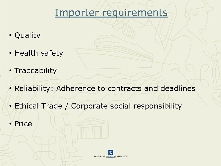 Importer requirements • Quality • Health safety • Traceability • Reliability: Adherence to contracts