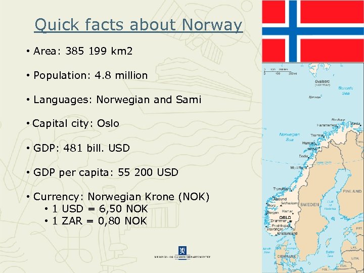 Quick facts about Norway • Area: 385 199 km 2 • Population: 4. 8