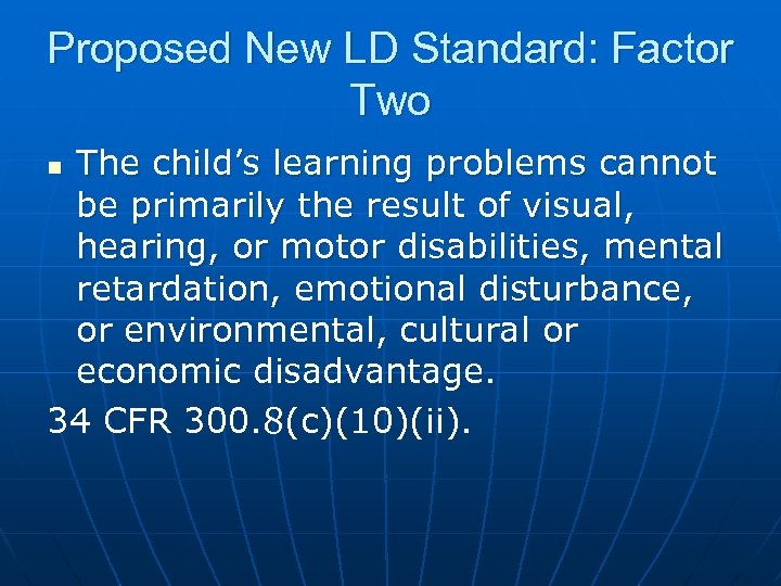 Proposed New LD Standard: Factor Two The child’s learning problems cannot be primarily the