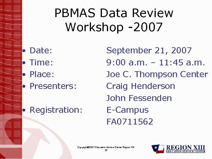 PBMAS Data Review Workshop -2007 • • Date: Time: Place: Presenters: • Registration: September