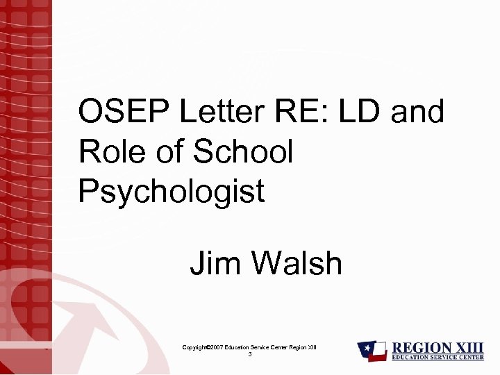 OSEP Letter RE: LD and Role of School Psychologist Jim Walsh Copyright© 2007 Education