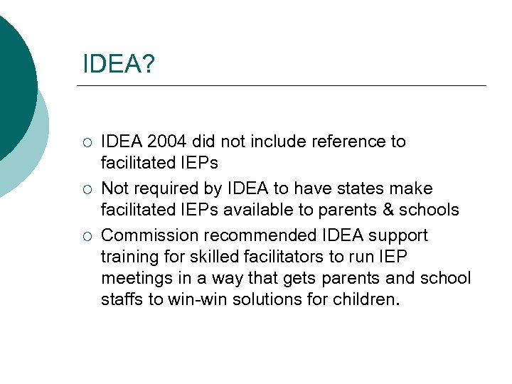 IDEA? ¡ ¡ ¡ IDEA 2004 did not include reference to facilitated IEPs Not