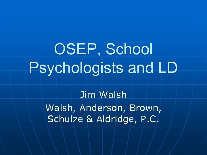 OSEP, School Psychologists and LD Jim Walsh, Anderson, Brown, Schulze & Aldridge, P. C.