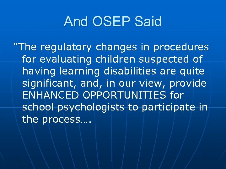 And OSEP Said “The regulatory changes in procedures for evaluating children suspected of having