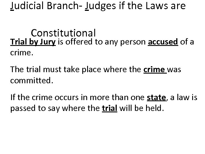 Judicial Branch- Judges if the Laws are Constitutional Trial by Jury is offered to