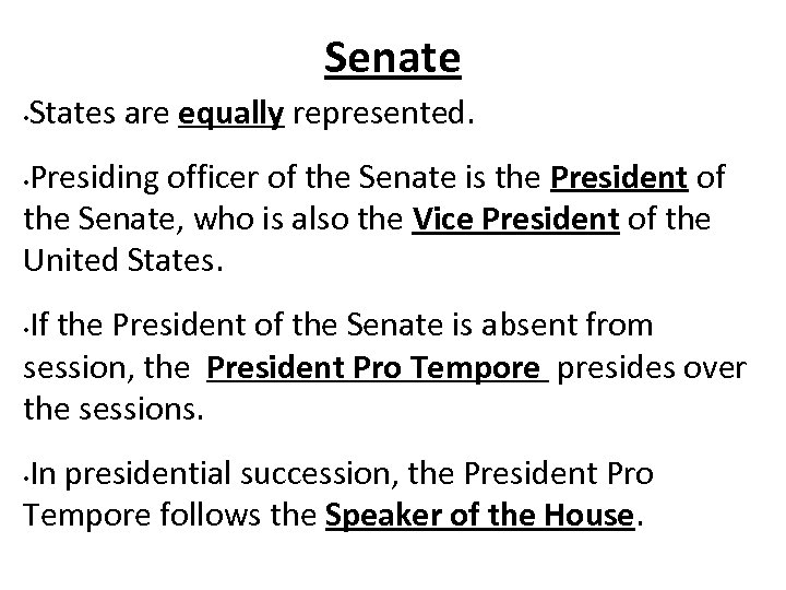 Senate • States are equally represented. Presiding officer of the Senate is the President