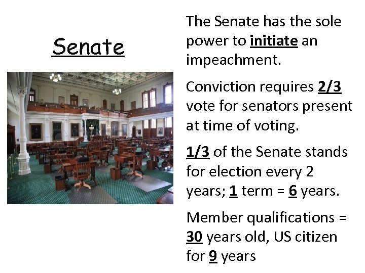 Senate The Senate has the sole power to initiate an impeachment. Conviction requires 2/3