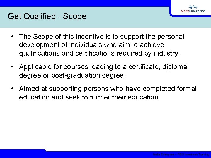 Get Qualified - Scope • The Scope of this incentive is to support the