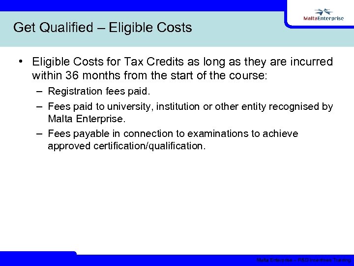 Get Qualified – Eligible Costs • Eligible Costs for Tax Credits as long as