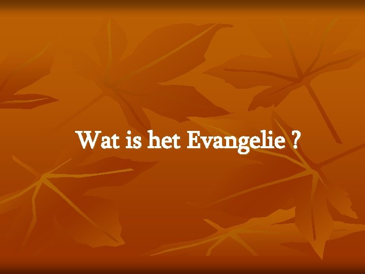 Wat is het Evangelie ? 