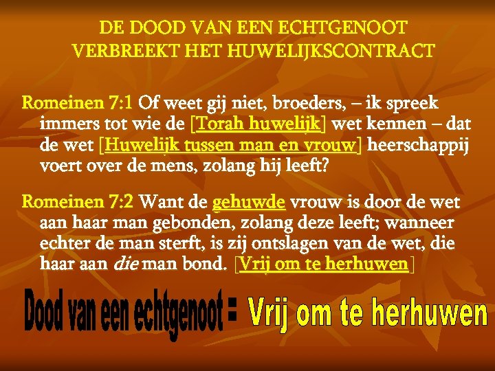DE DOOD VAN EEN ECHTGENOOT VERBREEKT HET HUWELIJKSCONTRACT Romeinen 7: 1 Of weet gij