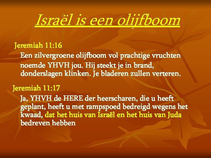 Israël is een olijfboom Jeremiah 11: 16 Een zilvergroene olijfboom vol prachtige vruchten noemde