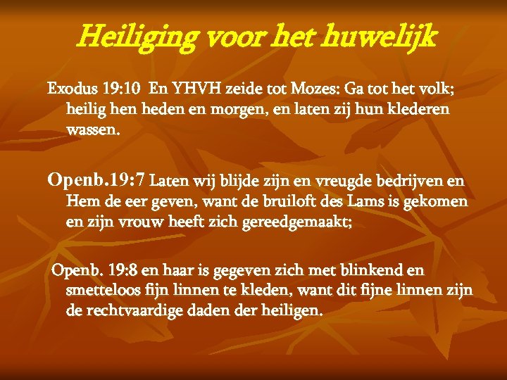 Heiliging voor het huwelijk Exodus 19: 10 En YHVH zeide tot Mozes: Ga tot