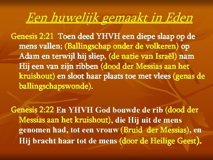 Een huwelijk gemaakt in Eden Genesis 2: 21 Toen deed YHVH een diepe slaap