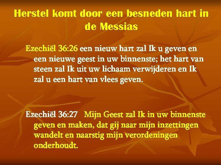 Herstel komt door een besneden hart in de Messias Ezechiël 36: 26 een nieuw