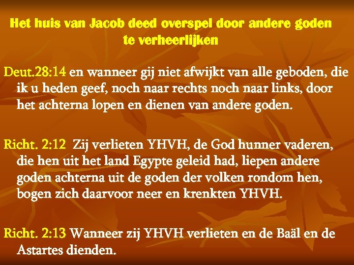 Het huis van Jacob deed overspel door andere goden te verheerlijken Deut. 28: 14